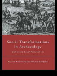 Title: Social Transformations in Archaeology: Global and Local Perspectives, Author: Kristian Kristiansen