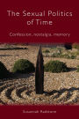 The Sexual Politics of Time: Confession, Nostalgia, Memory