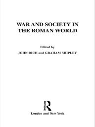 Title: War and Society in the Roman World, Author: Dr John Rich