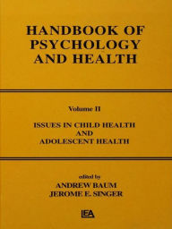 Title: Issues in Child Health and Adolescent Health: Handbook of Psychology and Health, Volume 2, Author: A. Baum