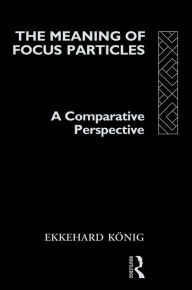 Title: The Meaning of Focus Particles: A Comparative Perspective, Author: Ekkehard König