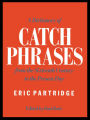 A Dictionary of Catch Phrases: British and American, from the Sixteenth Century to the Present Day