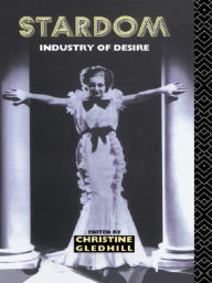Title: Stardom: Industry of Desire, Author: Christine Gledhill