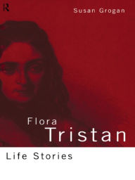 Title: Flora Tristan: Life Stories, Author: Susan Grogan