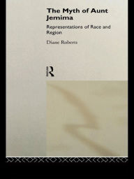 Title: The Myth of Aunt Jemima: White Women Representing Black Women, Author: Diane Roberts