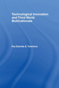 Title: Technological Innovation and Third World Multinationals, Author: Paz Estrella Tolentino