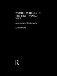 Title: Women Writers of the First World War: An Annotated Bibliography, Author: Sharon Ouditt