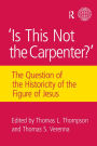 Is This Not The Carpenter?: The Question of the Historicity of the Figure of Jesus