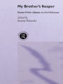 My Brother's Keeper: Recent Polish Debates on the Holocaust