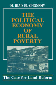 Title: The Political Economy of Rural Poverty: The Case for Land Reform, Author: M. Riad El-Ghonemy