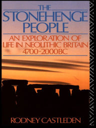 Title: The Stonehenge People: An Exploration of Life in Neolithic Britain 4700-2000 BC, Author: Rodney Castleden