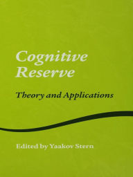 Title: Cognitive Reserve: Theory and Applications, Author: Yaakov Stern
