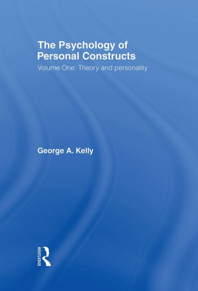 The Psychology of Personal Constructs: Volume One: Theory and Personality