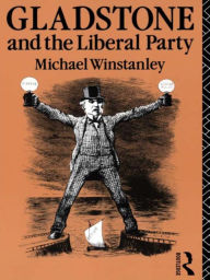 Title: Gladstone and the Liberal Party, Author: Michael J. Winstanley
