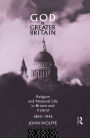 God and Greater Britain: Religion and National Life in Britain and Ireland, 1843-1945