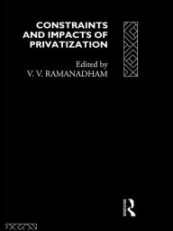 Title: Constraints and Impacts of Privatisation, Author: V. V. Ramanadham