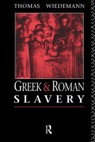 Title: Greek and Roman Slavery, Author: Thomas Wiedemann