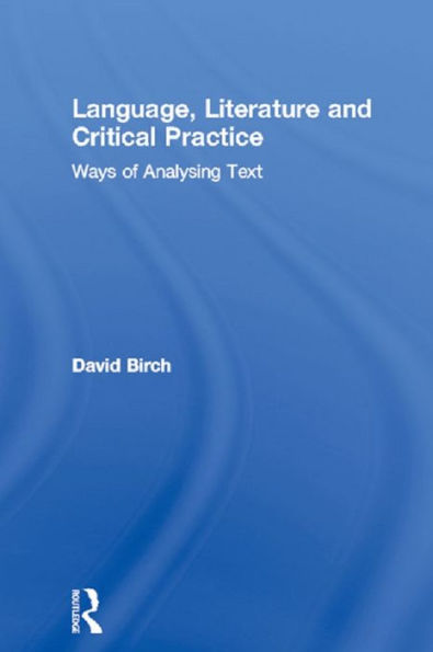 Language, Literature and Critical Practice: Ways of Analysing Text