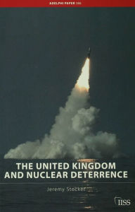 Title: The United Kingdom and Nuclear Deterrence, Author: Jeremy Stocker