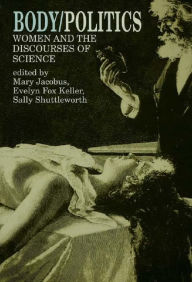 Title: Body/Politics: Women and the Discourses of Science, Author: Mary Jacobus