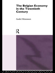 Title: The Belgian Economy in the Twentieth Century, Author: Andre Mommen