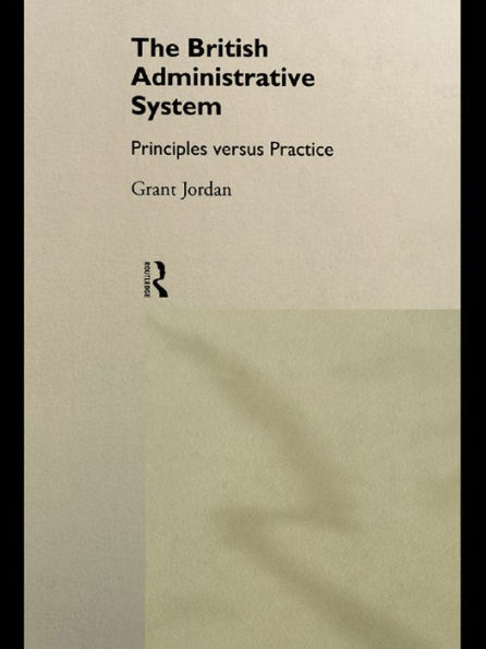 The British Administrative System: Principles Versus Practice