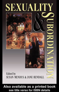 Title: Sexuality and Subordination: Interdisciplinary Studies of Gender in the Nineteenth Century, Author: Susan Mendus