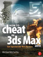 How to Cheat in 3ds Max 2014: Get Spectacular Results Fast