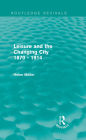 Leisure and the Changing City 1870 - 1914 (Routledge Revivals)