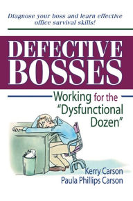 Title: Defective Bosses: Working for the ”Dysfunctional Dozen”, Author: Kerry D Carson