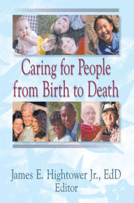 Title: Caring for People from Birth to Death, Author: James E Hightower Jr