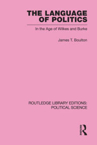 Title: The Language of Politics, Author: James T. Boulton