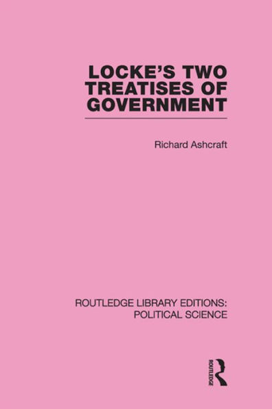 Locke's Two Treatises of Government (Routledge Library Editions: Political Science Volume 17)