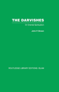 Title: The Darvishes: Or Oriental Spiritualism, Author: John P. Brown