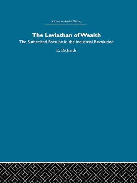 The Leviathan of Wealth: The Sutherland fortune in the industrial revolution