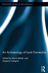 Title: An Archaeology of Land Ownership, Author: Maria Relaki