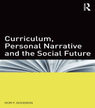 Title: Curriculum, Personal Narrative and the Social Future, Author: Ivor F. Goodson