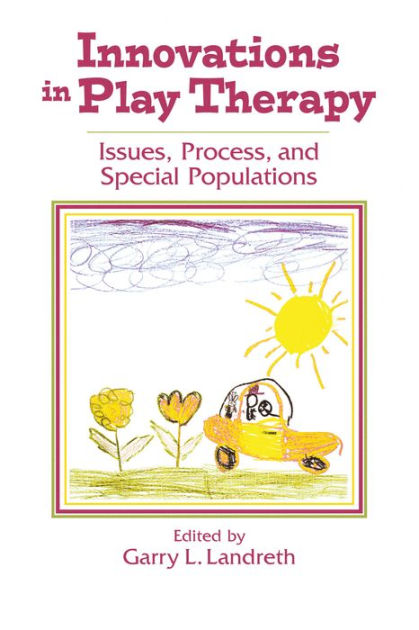 Innovations In Play Therapy Issues Process And Special Populations