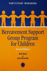 Title: Bereavement Support Group Program for Children: Participant Workbook, Author: Beth Haasl