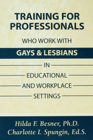 Title: Training Professionals Who Work With Gays and Lesbians in Educational and Workplace Settings, Author: Hilda Besner