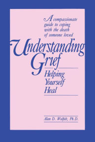 Title: Understanding Grief: Helping Yourself Heal, Author: Alan Wolfelt