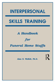 Title: Interpersonal Skills Training: A Handbook for Funeral Service Staffs, Author: Alan Wolfelt