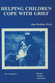 Title: Helping Children Cope With Grief, Author: Alan Wolfelt