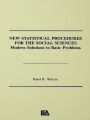 New Statistical Procedures for the Social Sciences: Modern Solutions To Basic Problems