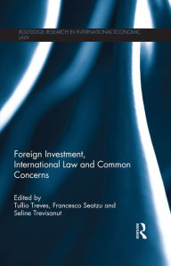 Title: Foreign Investment, International Law and Common Concerns, Author: Tullio Treves