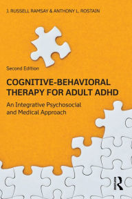 Title: Cognitive Behavioral Therapy for Adult ADHD: An Integrative Psychosocial and Medical Approach, Author: J. Russell Ramsay