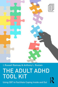 Title: The Adult ADHD Tool Kit: Using CBT to Facilitate Coping Inside and Out, Author: J. Russell Ramsay