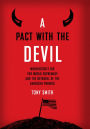 A Pact with the Devil: Washington's Bid for World Supremacy and the Betrayal of the American Promise