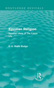 Title: Egyptian Religion (Routledge Revivals): Egyptian Ideas of The Future Life, Author: E.A. Budge