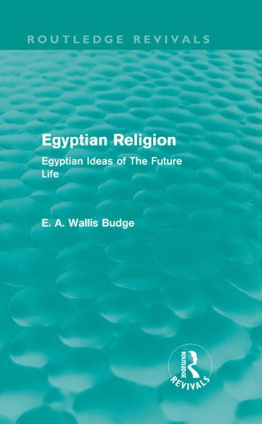 Egyptian Religion (Routledge Revivals): Egyptian Ideas of The Future Life